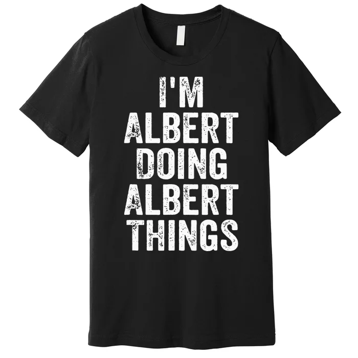 IM Albert Doing Albert Things Personalized First Name Premium T-Shirt