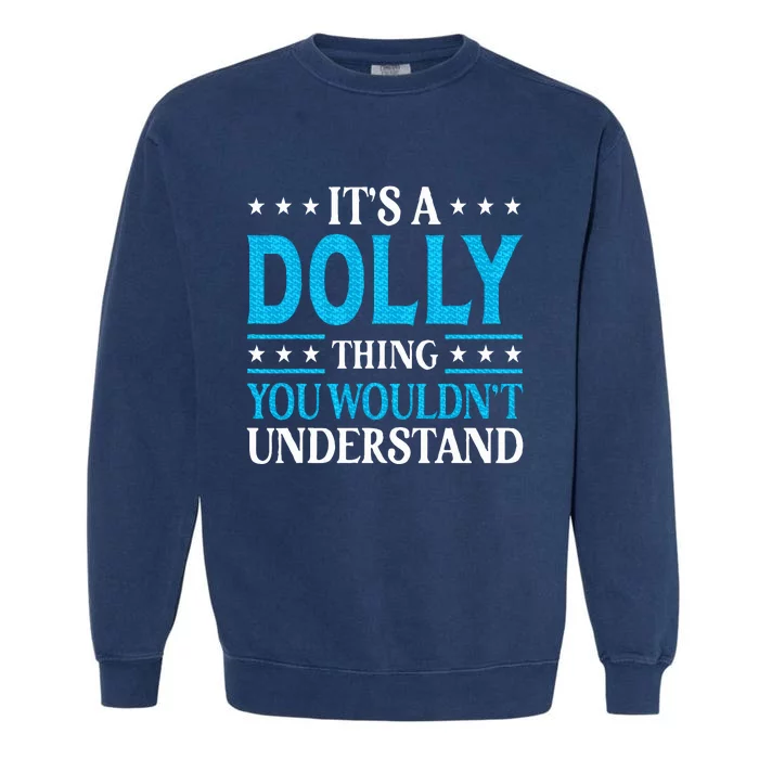 ItS A Dolly Thing WouldnT Understand Girl Name Dolly Garment-Dyed Sweatshirt