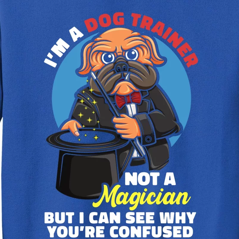 I'm A Dog Trainer Not A Magician Canine Dog Trainer Great Gift Sweatshirt