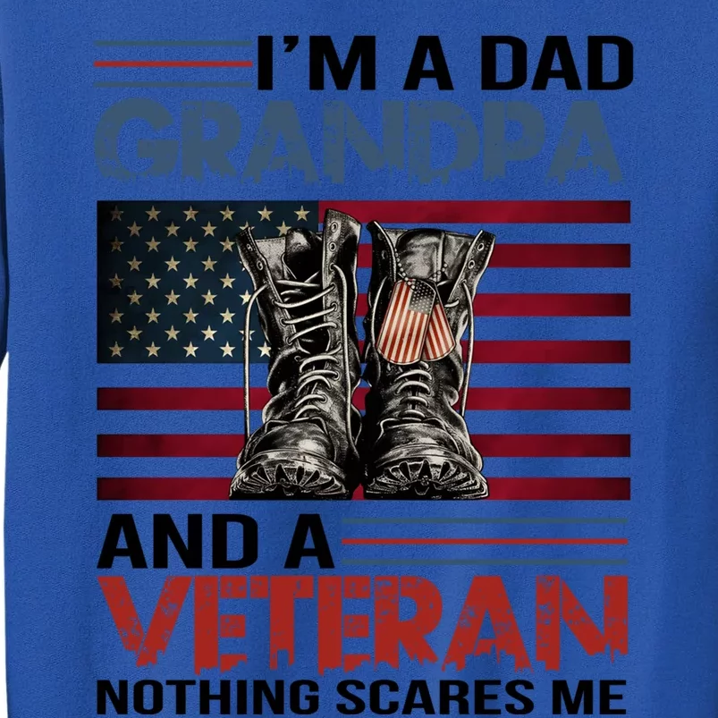 Im A Dad Grandpa And Veteran Fathers Day Papa Grandpa Gift Tall Sweatshirt