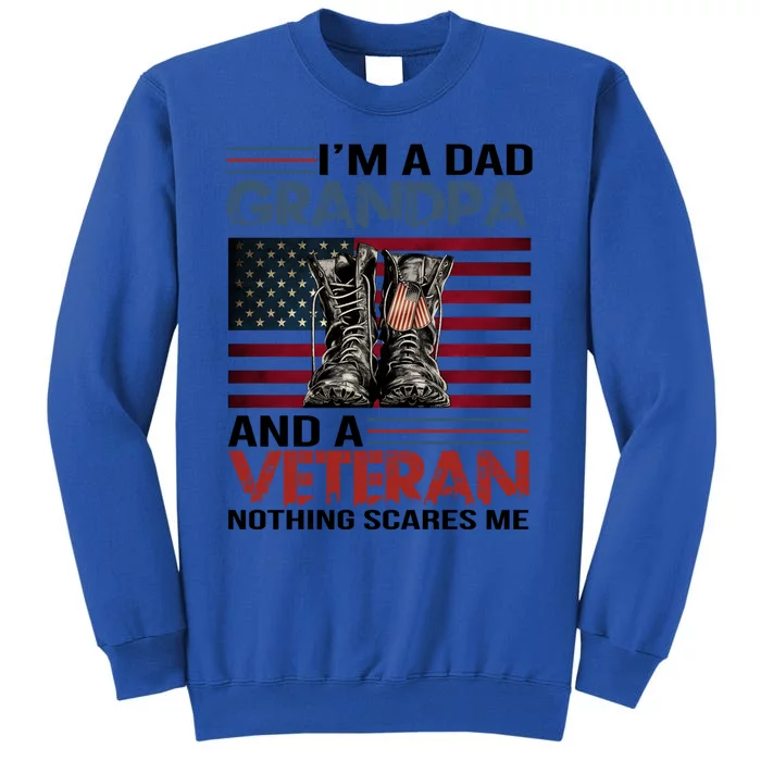 Im A Dad Grandpa And Veteran Fathers Day Papa Grandpa Gift Tall Sweatshirt