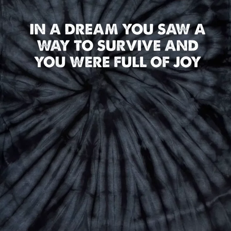 In A Dream You Saw A Way To Survive And You Were Full Of Joy Tie-Dye T-Shirt