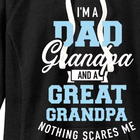 Im A Dad Grandpa And Great Grandpa Nothing Scares Me Gift Women's Fleece Hoodie