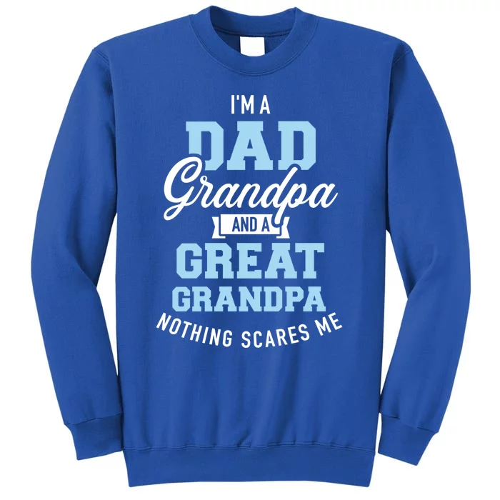 Im A Dad Grandpa And Great Grandpa Nothing Scares Me Gift Sweatshirt