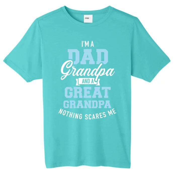 Im A Dad Grandpa And Great Grandpa Nothing Scares Me Gift ChromaSoft Performance T-Shirt