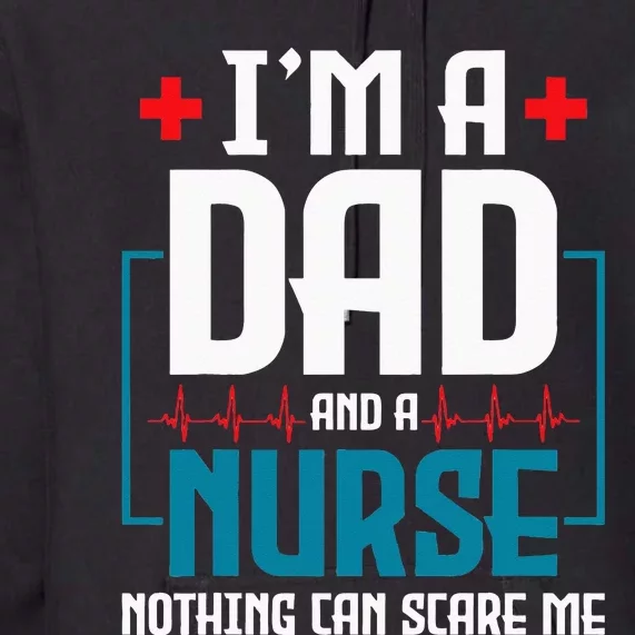 Im A Dad And Nurse Nothing Can Scare Me Nursing Murse RN Premium Hoodie