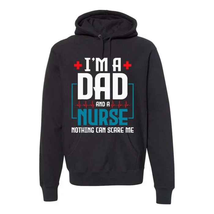 Im A Dad And Nurse Nothing Can Scare Me Nursing Murse RN Premium Hoodie