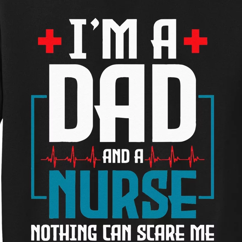 Im A Dad And Nurse Nothing Can Scare Me Nursing Murse RN Tall Sweatshirt