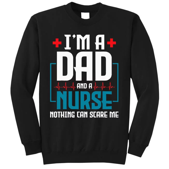 Im A Dad And Nurse Nothing Can Scare Me Nursing Murse RN Tall Sweatshirt