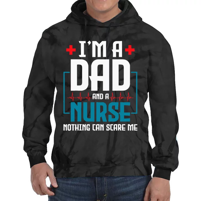 Im A Dad And Nurse Nothing Can Scare Me Nursing Murse RN Tie Dye Hoodie