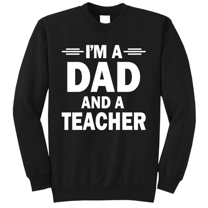 I’M A DAD AND A TEACHER Tall Sweatshirt