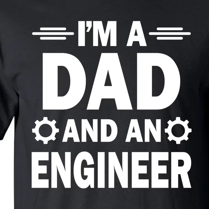 I’M A DAD AND AN ENGINEER Tall T-Shirt