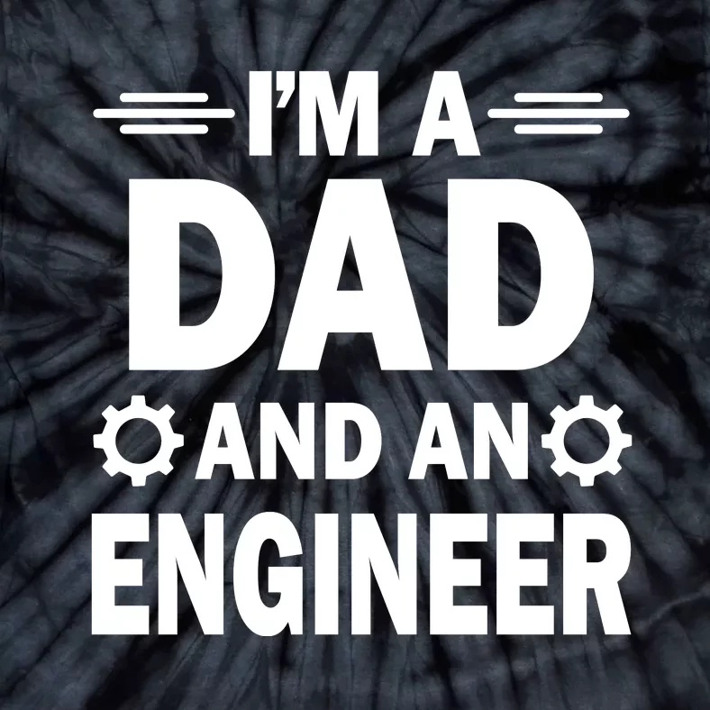 I’M A DAD AND AN ENGINEER Tie-Dye T-Shirt