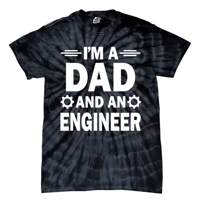 I’M A DAD AND AN ENGINEER Tie-Dye T-Shirt