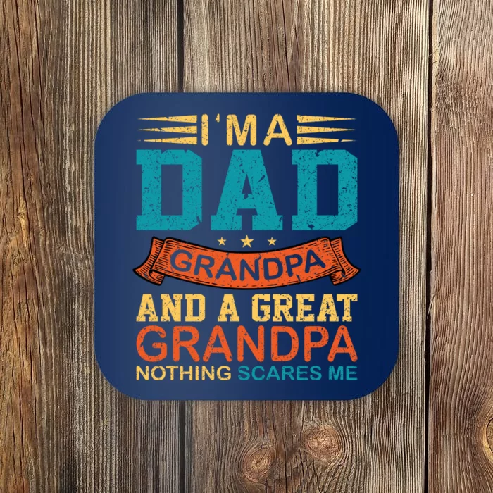 I’m A Dad Grandpa And A Great Grandpa Nothing Scares Me Coaster