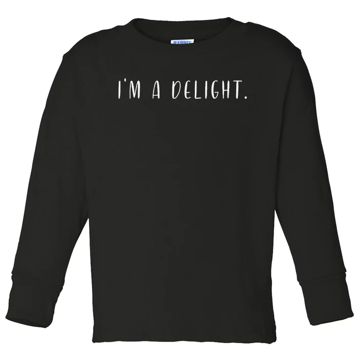 Im A Delight Funny Sarcastic Attitude Saying Toddler Long Sleeve Shirt