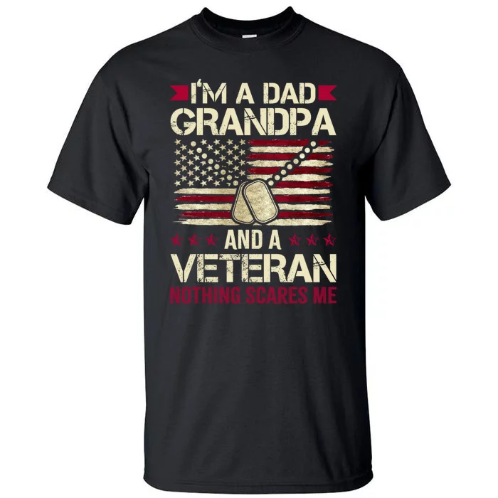 IM A Dad Grandpa And A Veteran Nothing Scares Me Tall T-Shirt