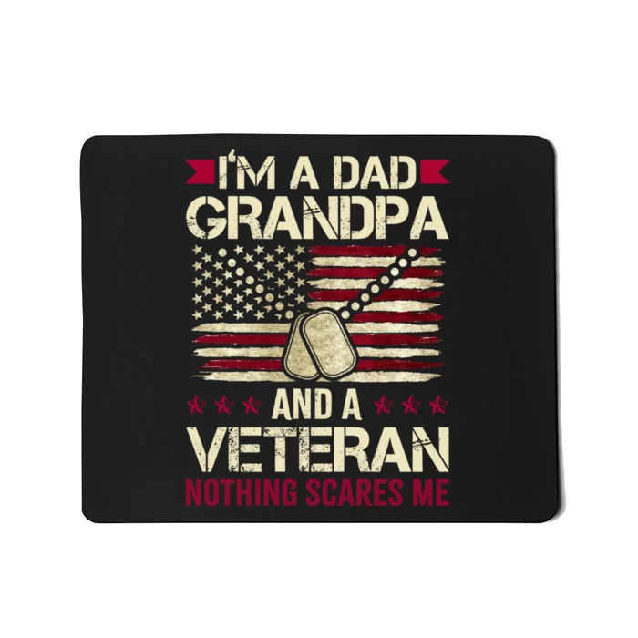 IM A Dad Grandpa And A Veteran Nothing Scares Me Mousepad