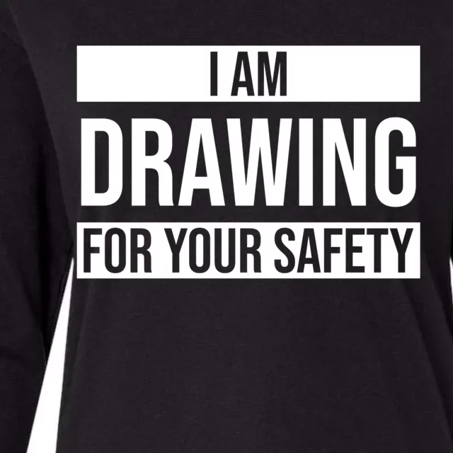 I Am Drawing For Your Safety Drawing Day Gift Womens Cotton Relaxed Long Sleeve T-Shirt