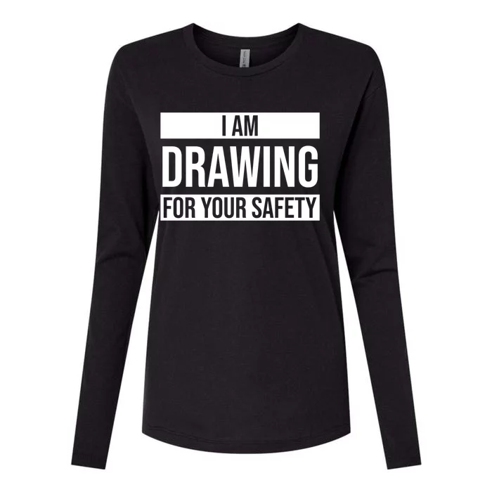 I Am Drawing For Your Safety Drawing Day Gift Womens Cotton Relaxed Long Sleeve T-Shirt