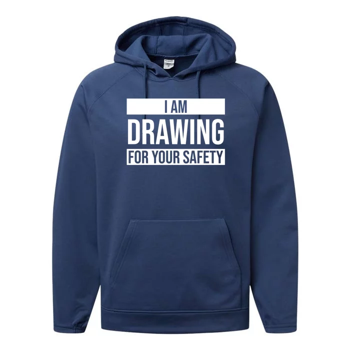 I Am Drawing For Your Safety Drawing Day Gift Performance Fleece Hoodie