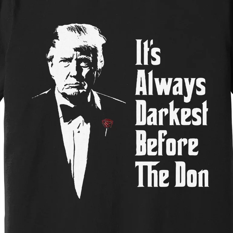 ItS Always Darkest Before The Don Funny Trump Mafia Don Premium T-Shirt