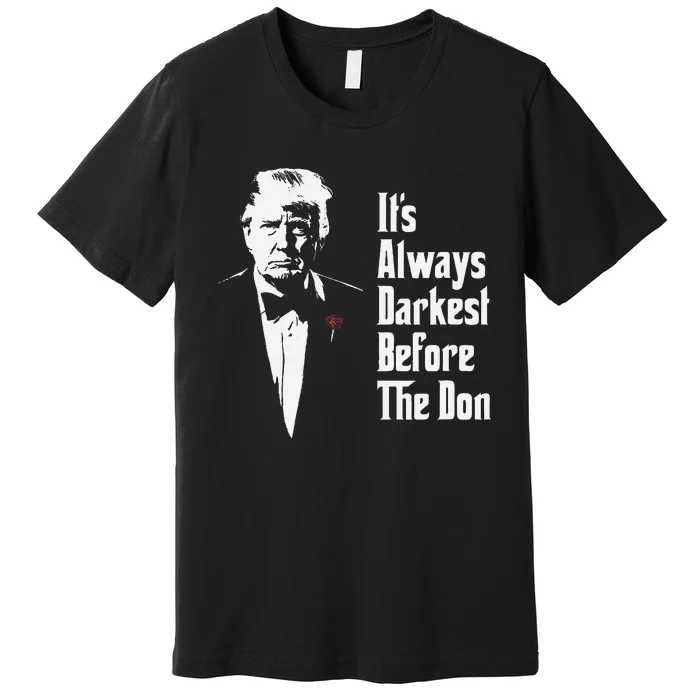 ItS Always Darkest Before The Don Funny Trump Mafia Don Premium T-Shirt