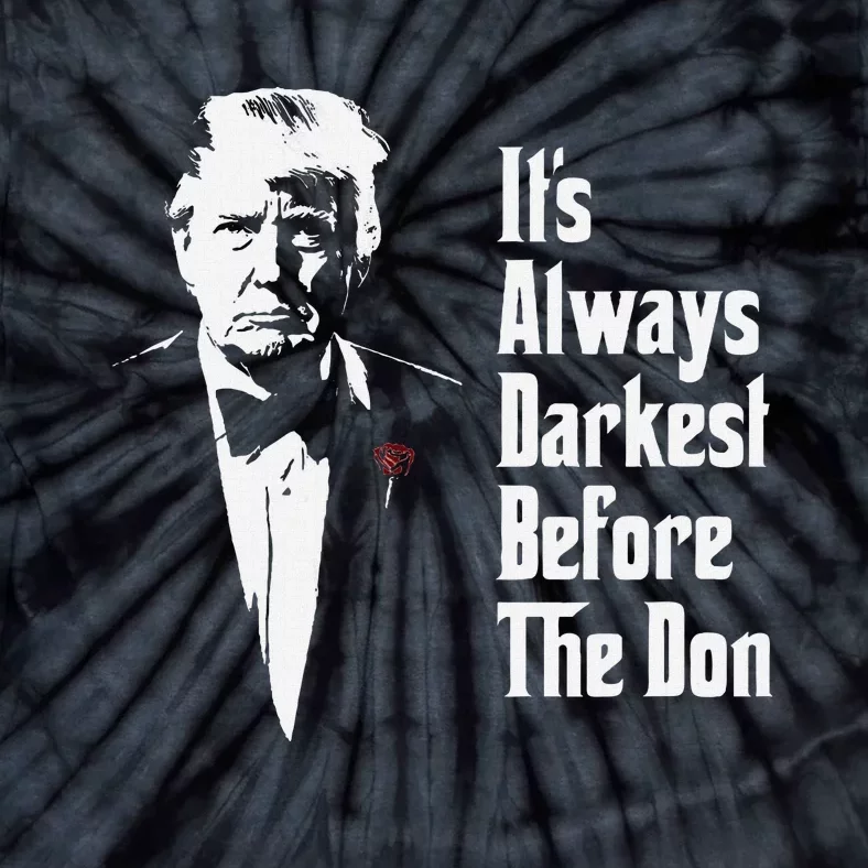 ItS Always Darkest Before The Don Funny Trump Mafia Don Tie-Dye T-Shirt