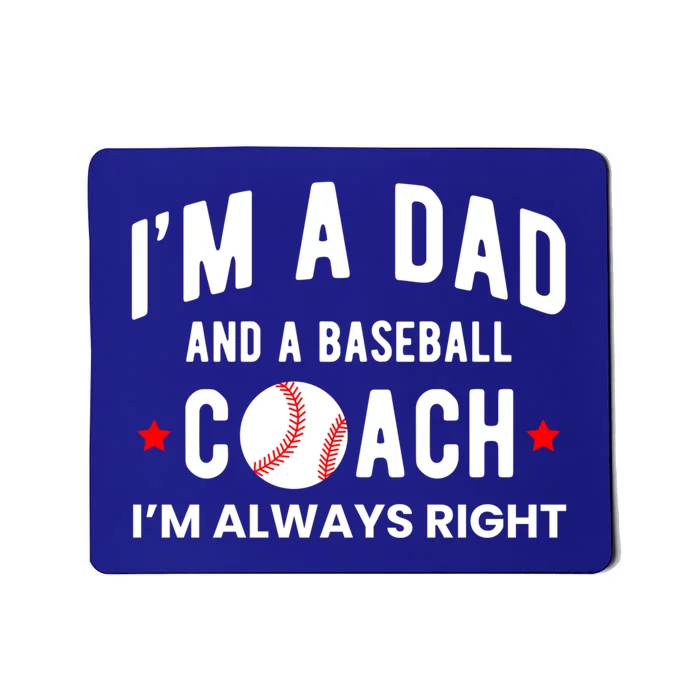 Im A Dad And A Baseball Coach Im Always Right Gift Mousepad