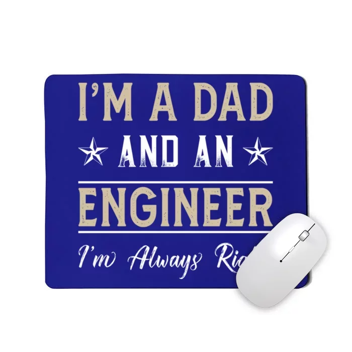 IM A Dad And An Engineer IM Always Right Funny Engineering Great Gift Mousepad