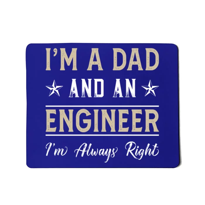 IM A Dad And An Engineer IM Always Right Funny Engineering Great Gift Mousepad