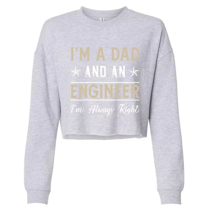 IM A Dad And An Engineer IM Always Right Funny Engineering Great Gift Cropped Pullover Crew