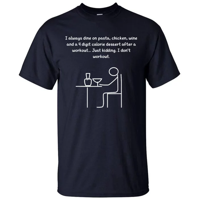 I Always Dine On Pasta, Chicken... Tall T-Shirt