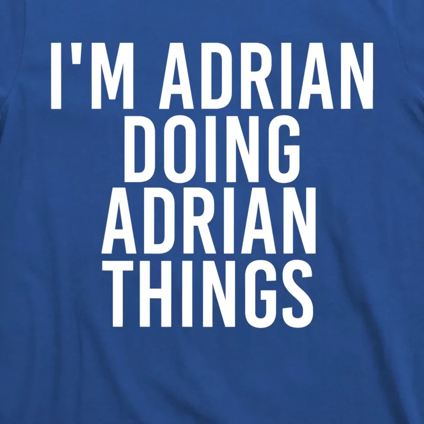 I'm Adrian Doing Adrian Things Funny Gift Idea Gift T-Shirt