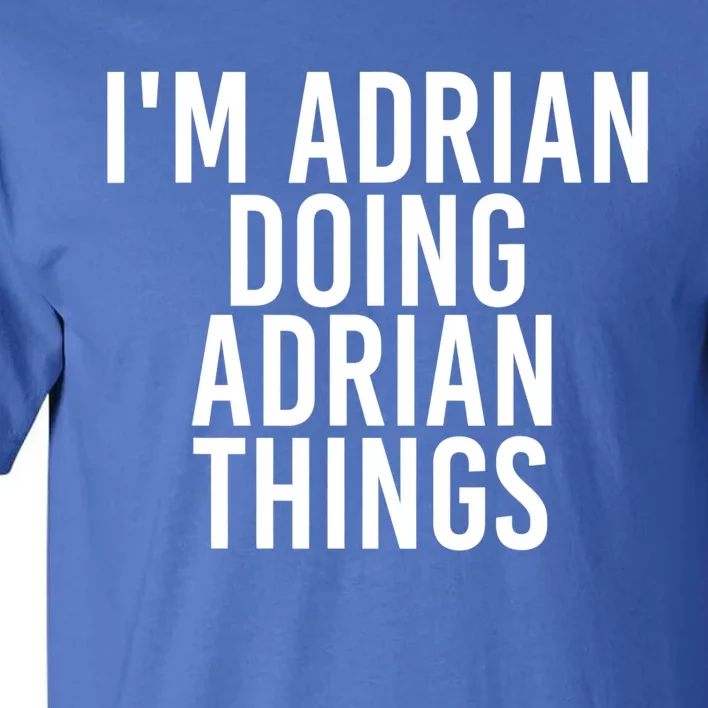 I'm Adrian Doing Adrian Things Funny Gift Idea Gift Tall T-Shirt