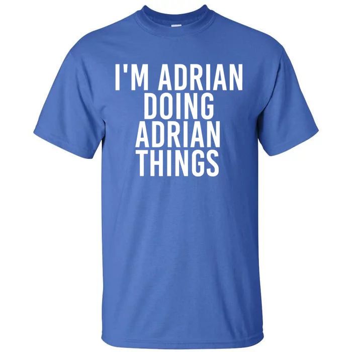 I'm Adrian Doing Adrian Things Funny Gift Idea Gift Tall T-Shirt