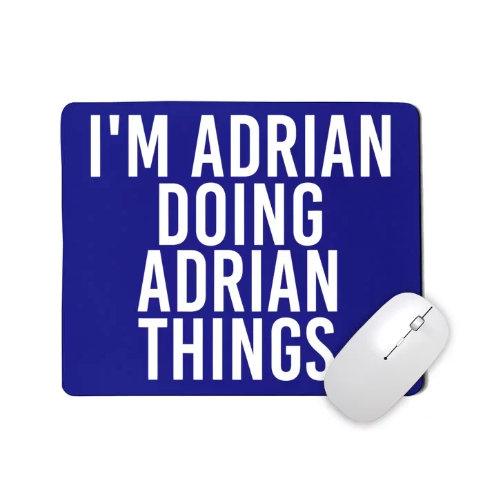 I'm Adrian Doing Adrian Things Funny Gift Idea Gift Mousepad