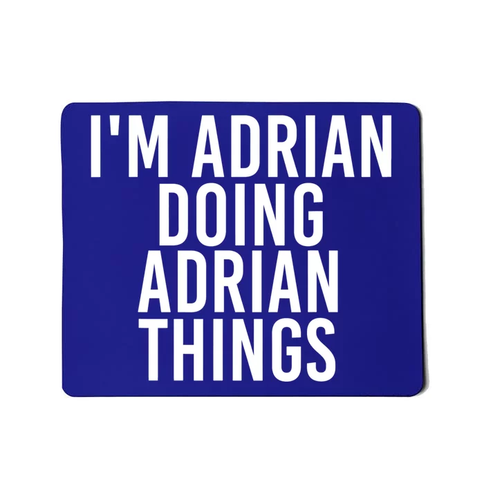 I'm Adrian Doing Adrian Things Funny Gift Idea Gift Mousepad