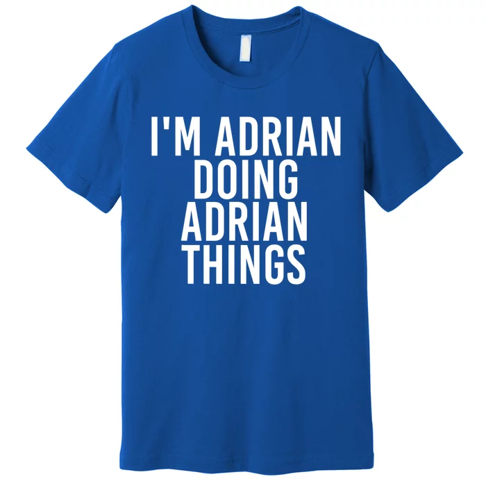 I'm Adrian Doing Adrian Things Funny Gift Idea Gift Premium T-Shirt