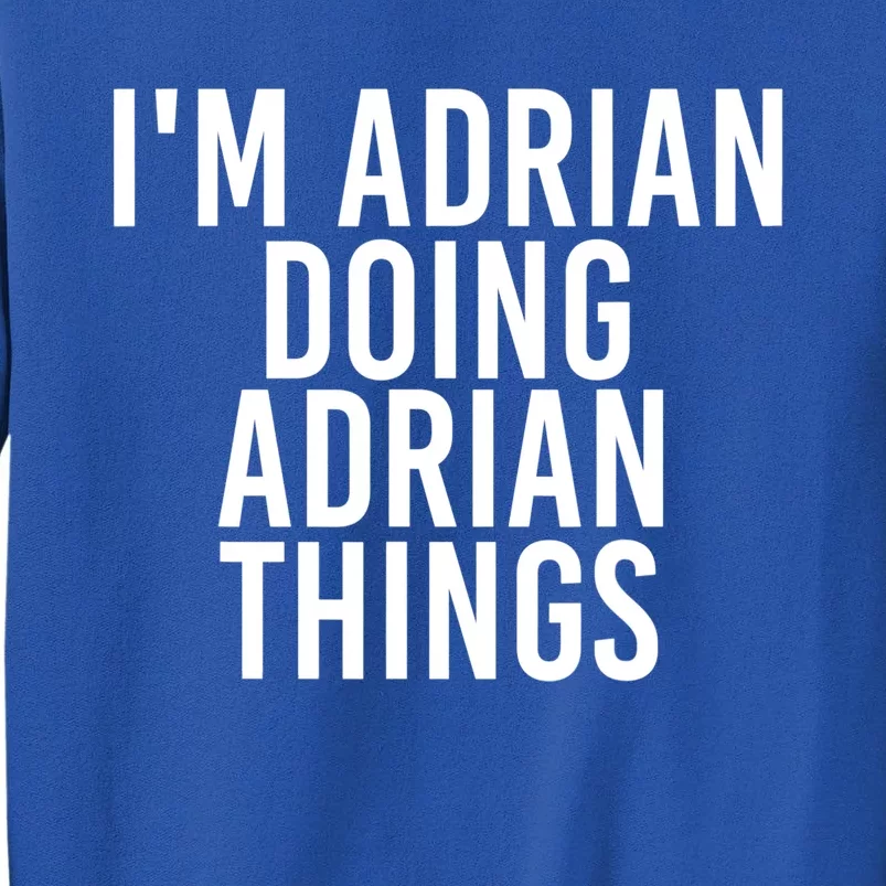 I'm Adrian Doing Adrian Things Funny Gift Idea Gift Tall Sweatshirt