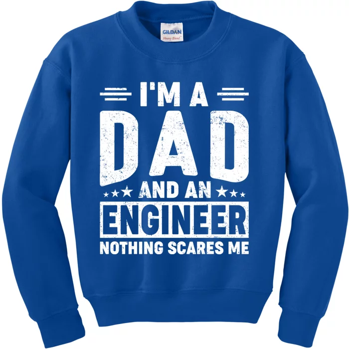 IM A Dad And Engineer Nothing Scares Me Funny Papa Daddy Gift Kids Sweatshirt