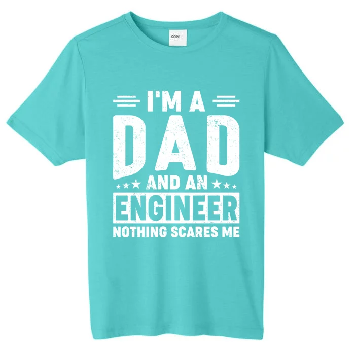 IM A Dad And Engineer Nothing Scares Me Funny Papa Daddy Gift ChromaSoft Performance T-Shirt