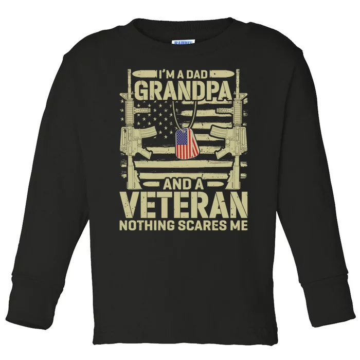 IM A Dad Grandpa And A Veteran Nothing Scares Me Veterans Toddler Long Sleeve Shirt