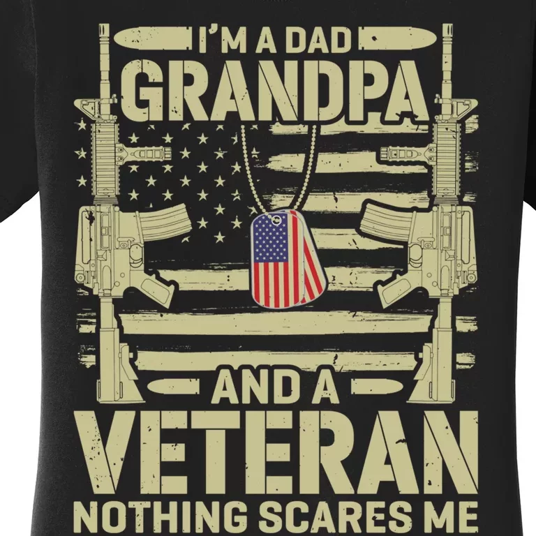 IM A Dad Grandpa And A Veteran Nothing Scares Me Veterans Women's T-Shirt