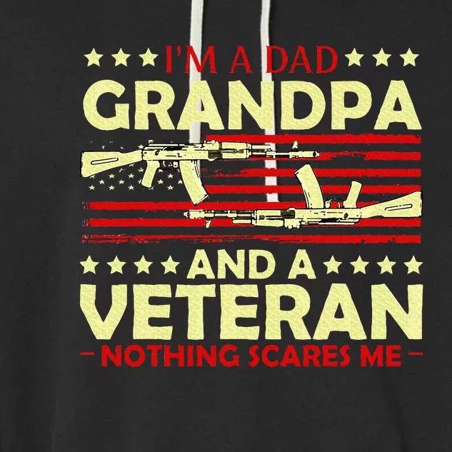 Im A Dad Grandpa And Veteran Nothing Scares Me Fathers Day Garment-Dyed Fleece Hoodie