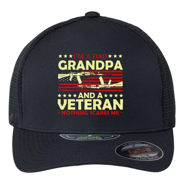 Im A Dad Grandpa And Veteran Nothing Scares Me Fathers Day Flexfit Unipanel Trucker Cap