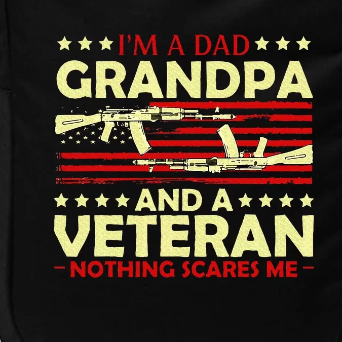 Im A Dad Grandpa And Veteran Nothing Scares Me Fathers Day Impact Tech Backpack