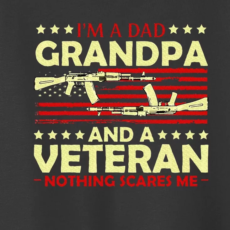 Im A Dad Grandpa And Veteran Nothing Scares Me Fathers Day Toddler T-Shirt