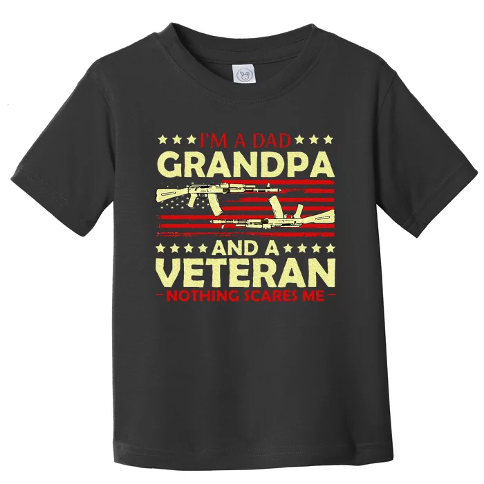 Im A Dad Grandpa And Veteran Nothing Scares Me Fathers Day Toddler T-Shirt