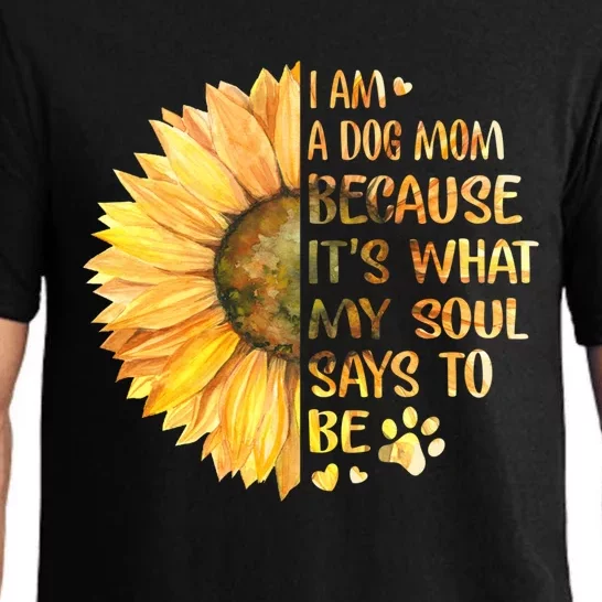 I'm A Dog Mom Because It's What My Soul Says To Be Sunflower Gift Pajama Set